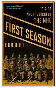 The First Season: 1917-18 and the Birth of the NHL