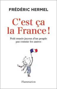 Frédéric Hermel, "C'est ça la France ! : Petit musée joyeux d'un peuple pas comme les autres"
