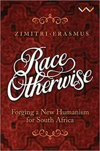 Race Otherwise: Forging a new humanism for South Africa