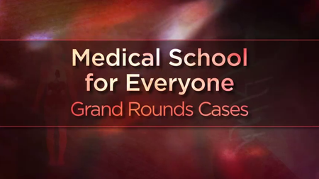TTC Video - Medical School for Everyone: Grand Rounds Cases [repost]