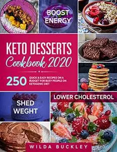 Keto Dessert Cookbook 2020: 250 Quick & Easy Recipes on a Budget for Busy People on Ketogenic Diet