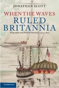 When the Waves Ruled Britannia: Geography and Political Identities, 1500-1800 (repost)