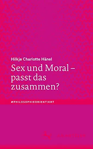 Sex und Moral – passt das zusammen? (#philosophieorientiert)