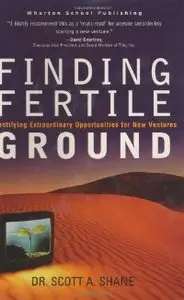 Finding Fertile Ground: Identifying Extraordinary Opportunities for New Ventures