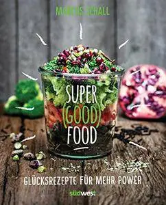 Super Good Food: Glücksrezepte für mehr Power