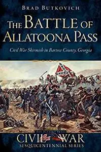 The Battle of Allatoona Pass: Civil War Skirmish in Bartow County, Georgia