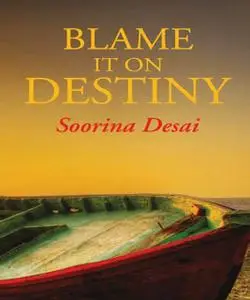 «Blame It on Destiny» by Soorina Desai