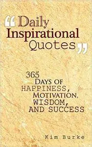 Daily Inspirational Quotes: 365 days of Happiness, Motivation, Wisdom, And Success