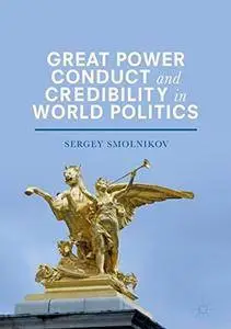 Great Power Conduct and Credibility in World Politics (repost)