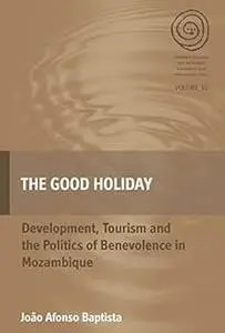 The Good Holiday: Development, Tourism and the Politics of Benevolence in Mozambique