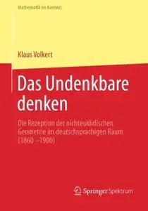 Das Undenkbare denken: Die Rezeption der nichteuklidischen Geometrie im deutschsprachigen Raum