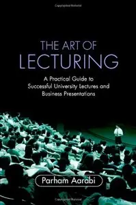 The Art of Lecturing: A Practical Guide to Successful University Lectures and Business Presentations