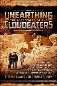 Unearthing the Lost World of the Cloudeaters: Compelling Evidence of the Incursion of Giants, Their Extraordinary Technology, a