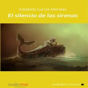 «El silencio de las sirenas» by Adelaida García Morales