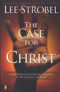 The Case for Christ: A Journalist's Personal Investigation of the Evidence for Jesus