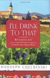 I'll Drink to That: Beaujolais and the French Peasant Who Made It the World's Most Popular Wine (repost)