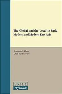 The ""Global"" and the ""Local"" in Early Modern and Modern East Asia