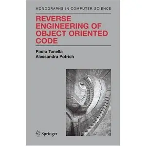 Reverse Engineering of Object Oriented Code (Monographs in Computer Science) (Repost) 