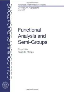 Functional Analysis and Semi-groups (Colloquium Publications) by E Hille and R S Phillips [Repost]