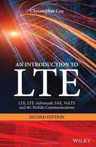 An Introduction to LTE: LTE, LTE-Advanced, SAE, VoLTE and 4G Mobile Communications, 2 edition (repost)