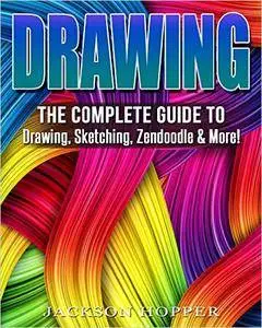 Drawing: The Complete Guide to Drawing, Sketching, Zendoodle & More!