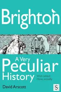 «Brighton, A Very Peculiar History» by David Arscott