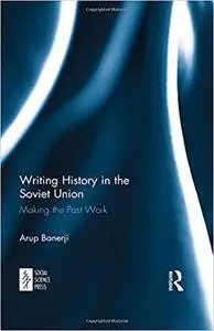 Writing History in the Soviet Union: Making the Past Work