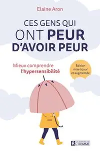 Elaine N. Aron, "Ces gens qui ont peur d'avoir peur : Mieux comprendre l'hypersensibilité"