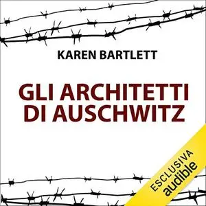 «Gli architetti di Auschwitz» by Karen Bartlett