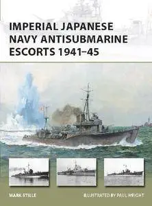 Imperial Japanese Navy Antisubmarine Escorts 1941-45 (Osprey New Vanguard 248)