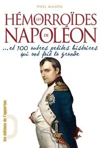 Phil Mason, "Hémorroïdes de Napoléon - Et 100 autres petites histoires qui ont fait la grande"