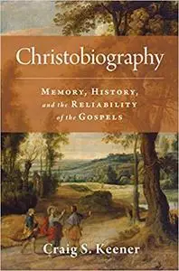 Christobiography: Memory, History, and the Reliability of the Gospels