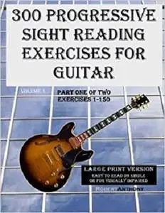 300 Progressive Sight Reading Exercises for Guitar Large Print Version: Part One of Two, Exercises 1-150