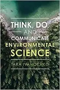 Think, Do, and Communicate Environmental Science