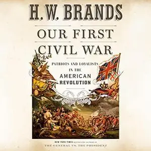 Our First Civil War: Patriots and Loyalists in the American Revolution [Audiobook]