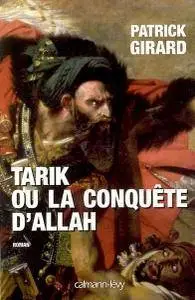 Patrick Girard, "Tarik ou la conquête d'Allah (709-852)"