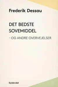 «Det bedste sovemiddel - og andre overvejelser» by Frederik Dessau