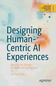 Designing Human-Centric AI Experiences: Applied UX Design for Artificial Intelligence