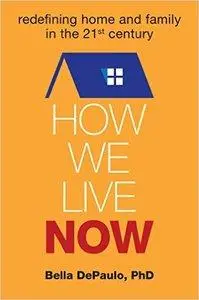 How We Live Now: Redefining Home and Family in the 21st Century (Repost)