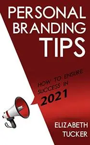 Personal Branding Tips: How To Ensure Success In 2021