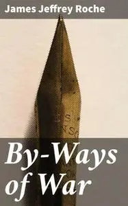«By-Ways of War» by James Jeffrey Roche