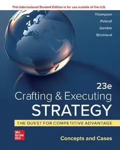 Crafting & Executing Strategy: The Quest for Competitive Advantage: Concepts and Cases 23Rd Edition (International Edition) Tex