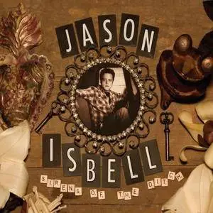 Jason Isbell - Sirens Of The Ditch (Deluxe Edition) (2007/2018)