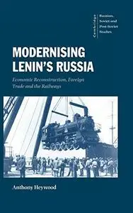 Modernising Lenin’s Russia: Economic Reconstruction, Foreign Trade and the Railways