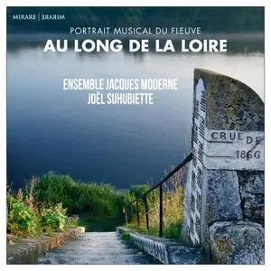 Ensemble Jacques Moderne & Joel Suhubiette - Au Long de la Loire (2019)