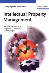 Intellectual Property Management: A Guide for Scientists, Engineers, Financiers, and Managers (repost)