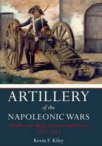 Artillery of the Napoleonic Wars Vol II: Artillery in Siege, Fortress, and Navy, 1792-1815