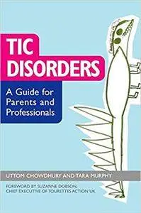 Tic Disorders: A Guide for Parents and Professionals