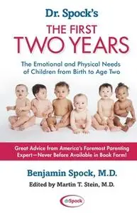 «Dr. Spock's The First Two Years: The Emotional and Physical Needs of Children from Birth to Age 2» by Benjamin Spock