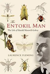 The Entokil Man: The Life of Harold Maxwell-Lefroy